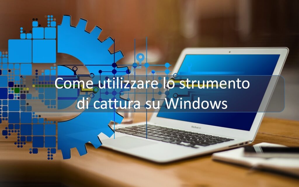 Come Utilizzare Lo Strumento Di Cattura Su Windows Accademia Del Levante