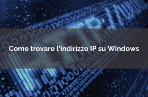 Come trovare l'indirizzo IP su Windows